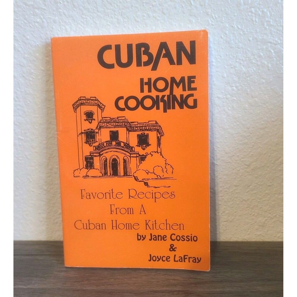 Cuban Home Cooking Jane Cossio and Joyce LaFray SC First Edition 1985